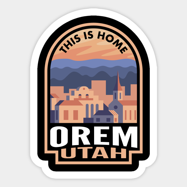 Downtown Orem Utah This is Home Orem Ut Sticker TeePublic